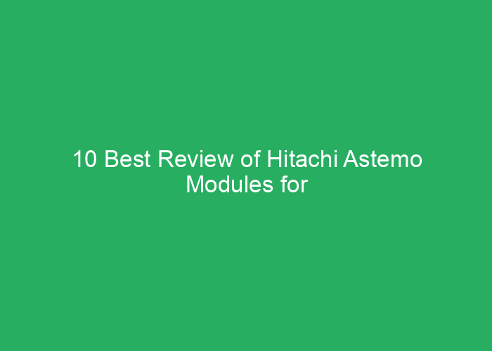 10 Best Review of Hitachi Astemo Modules for Performance and Reliability