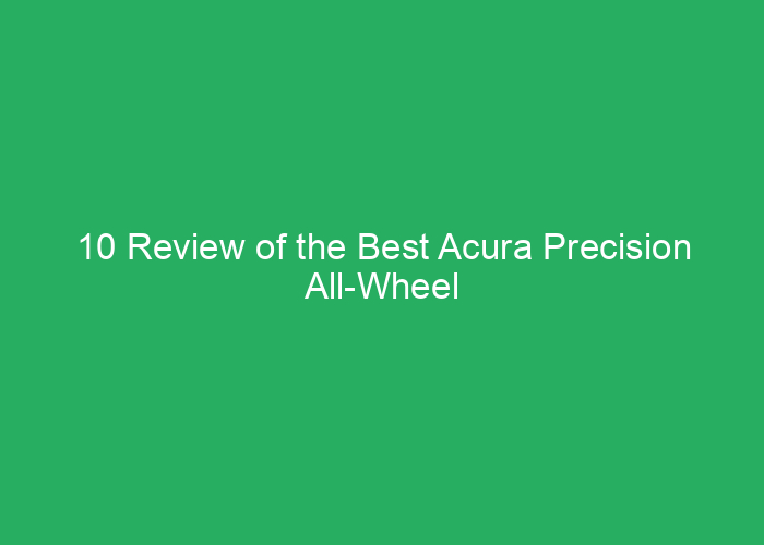 10 Review of the Best Acura Precision All-Wheel Drive Systems
