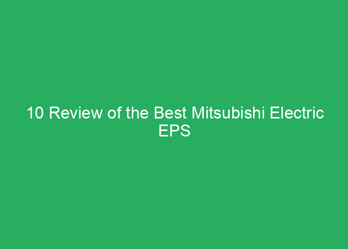 10 Review of the Best Mitsubishi Electric EPS Systems