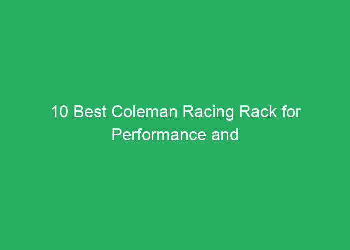10 Best Coleman Racing Rack for Performance and Durability