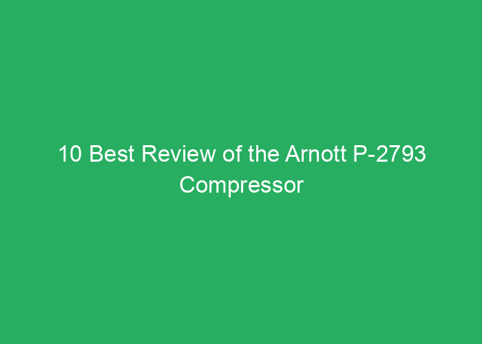 10 Best Review of the Arnott P-2793 Compressor for Performance and Reliability