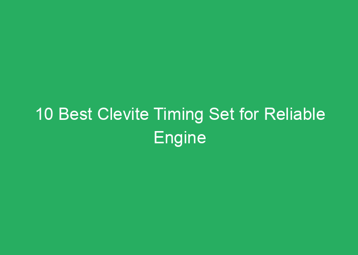 10 Best Clevite Timing Set for Reliable Engine Performance