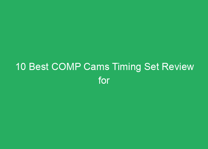 10 Best COMP Cams Timing Set Review for Performance and Reliability