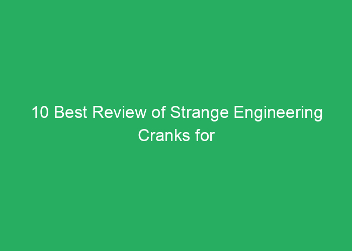 10 Best Review of Strange Engineering Cranks for Performance and Durability
