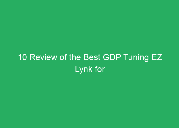10 Review of the Best GDP Tuning EZ Lynk for Performance and Reliability
