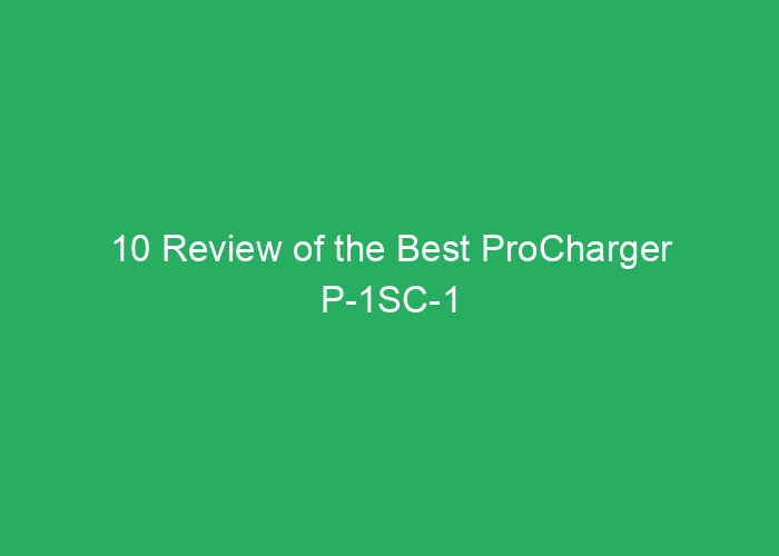 10 Review of the Best ProCharger P-1SC-1 Supercharger for Performance and Reliability