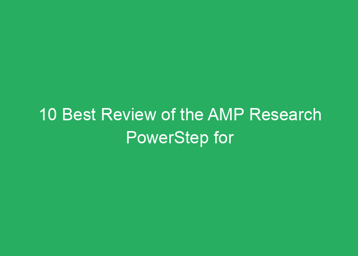 10 Best Review of the AMP Research PowerStep for Easy Vehicle Access Amazon