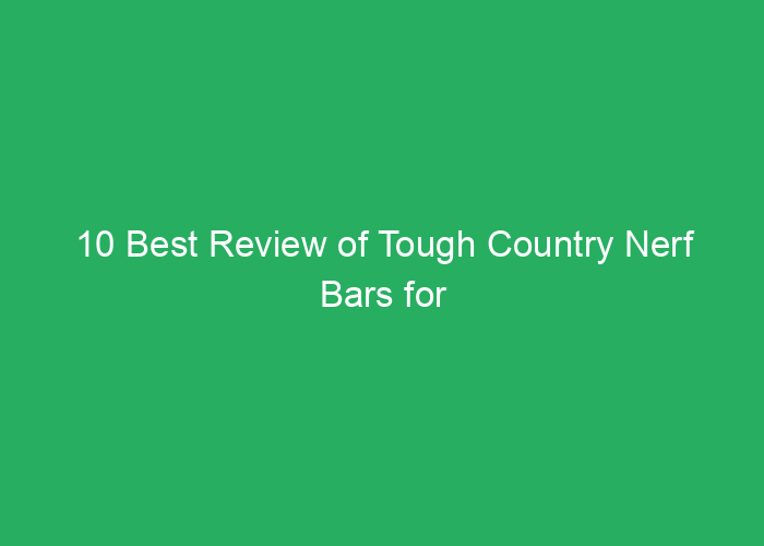 10 Best Review of Tough Country Nerf Bars for Trucks Amazon