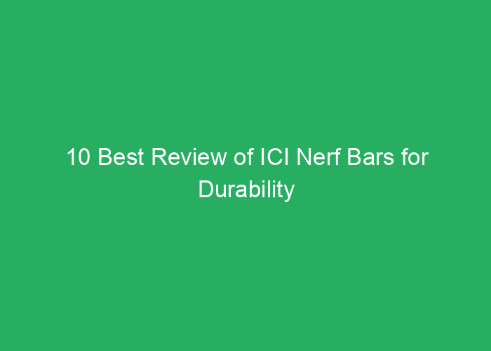 10 Best Review of ICI Nerf Bars for Durability and Performance Amazon