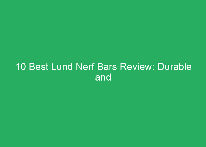 10 Best Lund Nerf Bars Review: Durable and Reliable Options Amazon