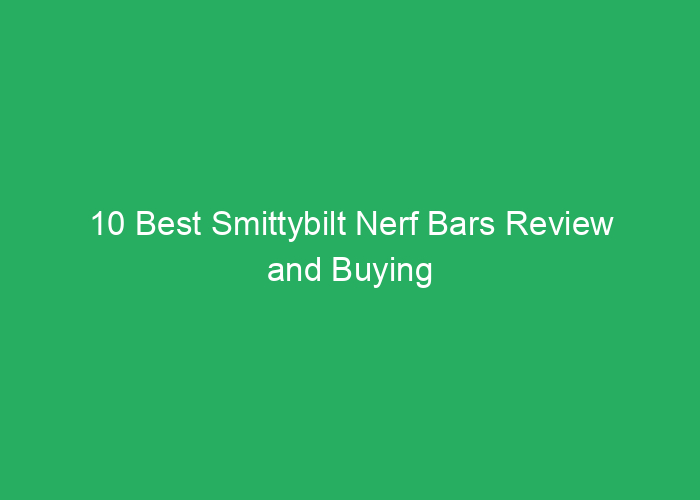 10 Best Smittybilt Nerf Bars Review and Buying Guide