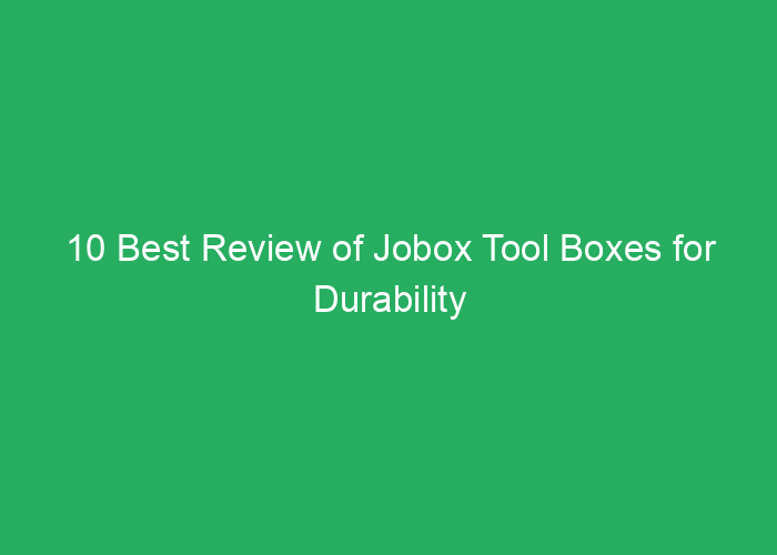 10 Best Review of Jobox Tool Boxes for Durability and Storage