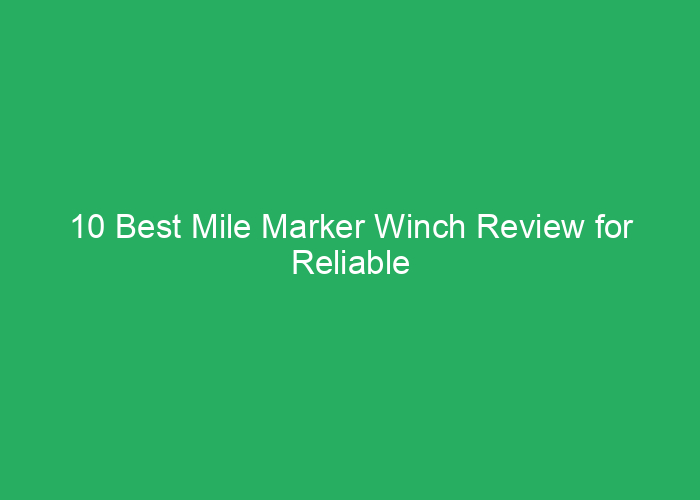 10 Best Mile Marker Winch Review for Reliable Vehicle Recovery