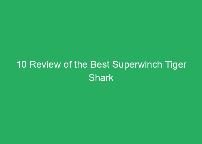 10 Review of the Best Superwinch Tiger Shark Towing Winch