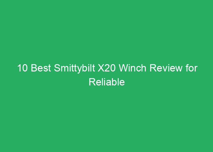 10 Best Smittybilt X20 Winch Review for Reliable Off-Road Recovery