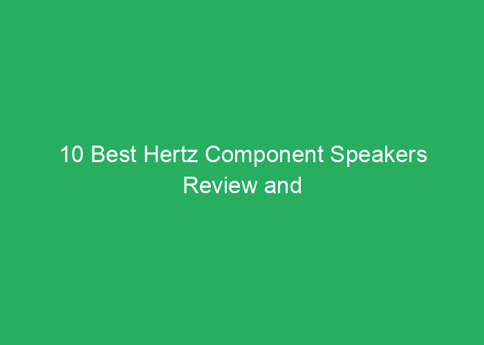 10 Best Hertz Component Speakers Review and Buying Guide