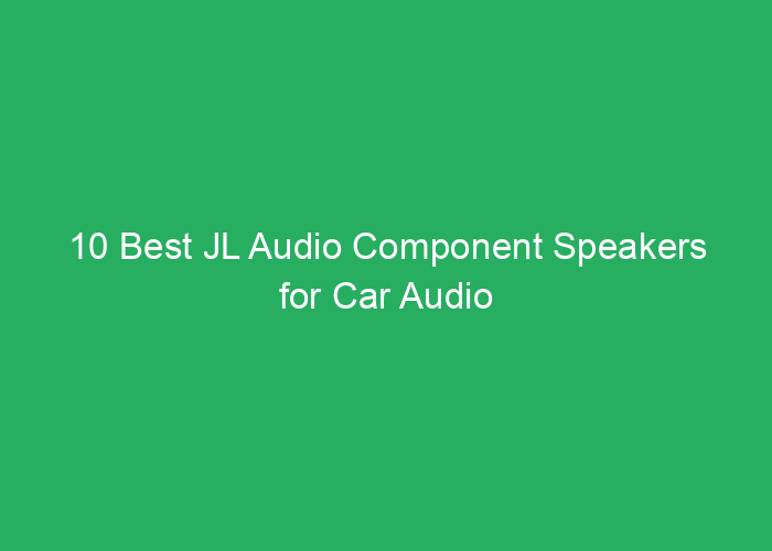 10 Best JL Audio Component Speakers for Car Audio Performance