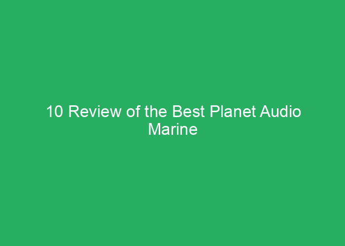 10 Review of the Best Planet Audio Marine Equipment