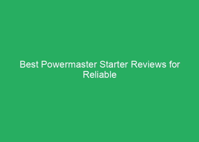 Best Powermaster Starter Reviews for Reliable Vehicle Starts