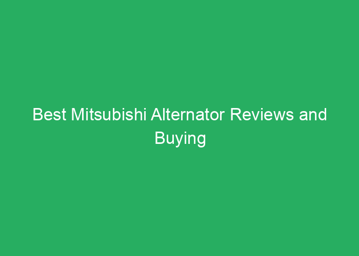 Best Mitsubishi Alternator Reviews and Buying Guide