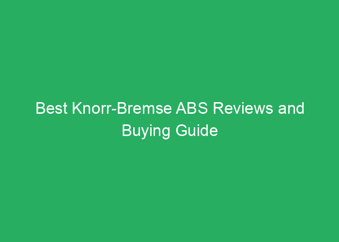 Best Knorr-Bremse ABS Reviews and Buying Guide