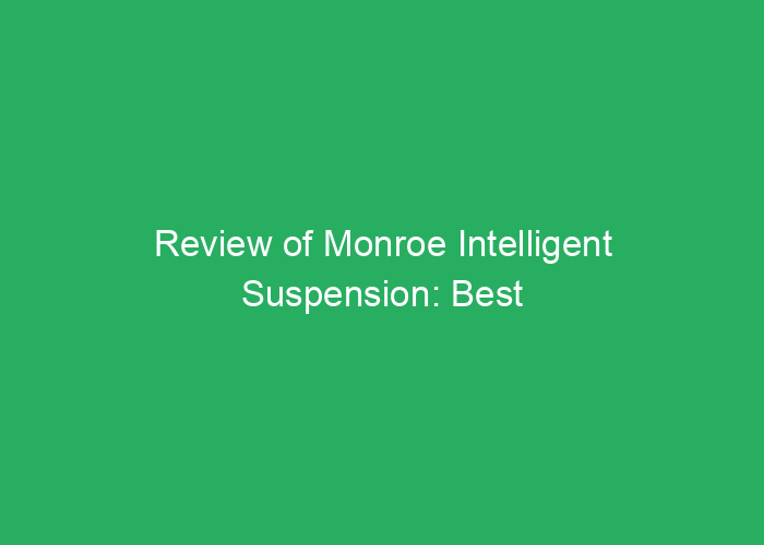 Review of Monroe Intelligent Suspension: Best Options for Your Vehicle