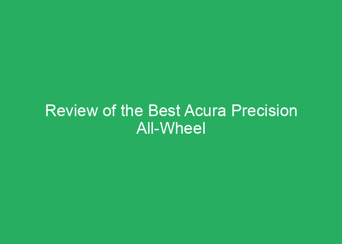 Review of the Best Acura Precision All-Wheel Drive Systems