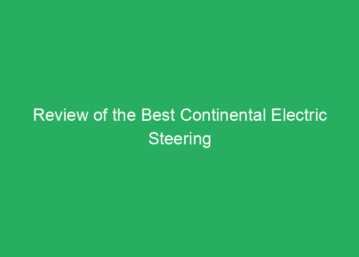Review of the Best Continental Electric Steering Systems