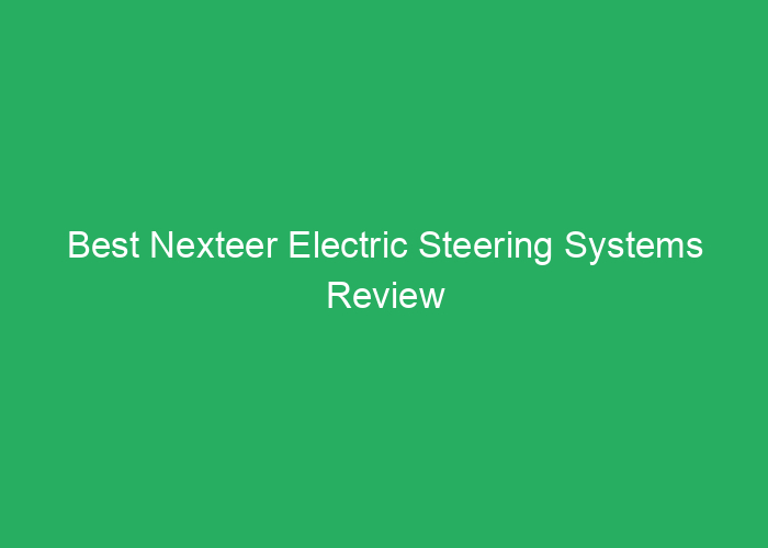 Best Nexteer Electric Steering Systems Review