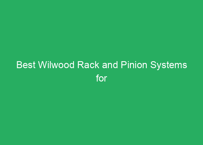 Best Wilwood Rack and Pinion Systems for Performance and Durability