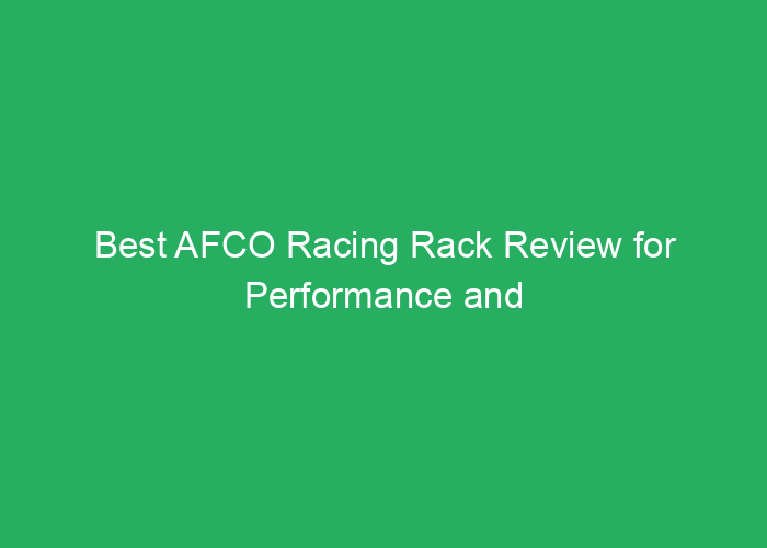 Best AFCO Racing Rack Review for Performance and Durability