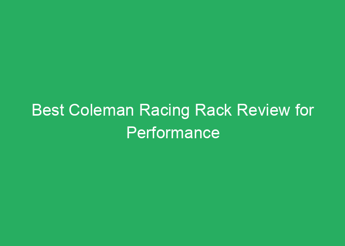 Best Coleman Racing Rack Review for Performance and Durability