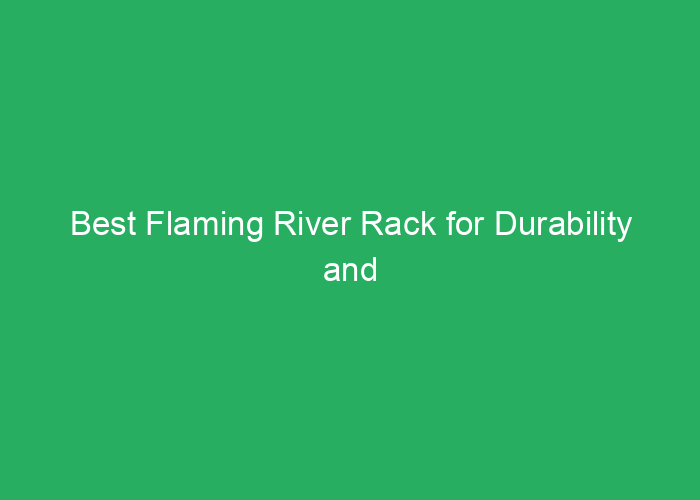 Best Flaming River Rack for Durability and Performance