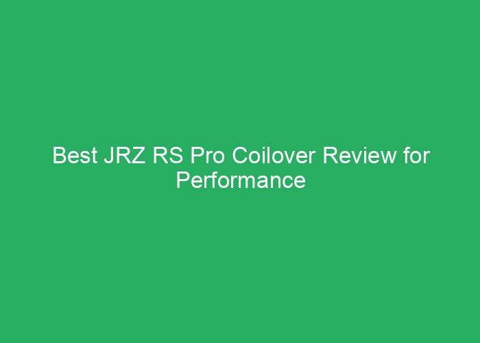 Best JRZ RS Pro Coilover Review for Performance and Ride Quality