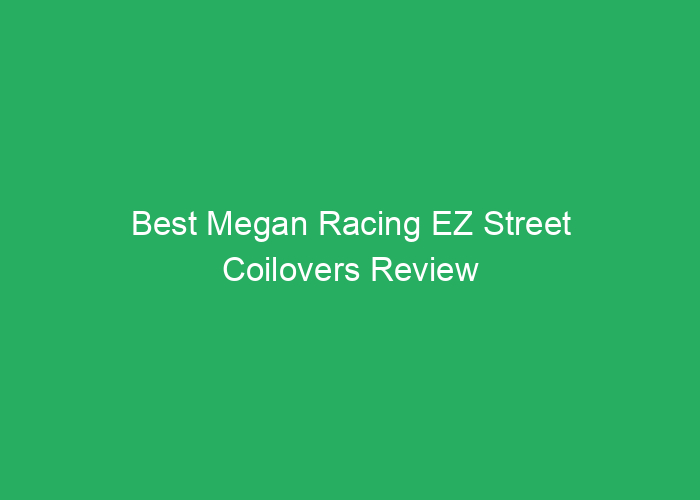 Best Megan Racing EZ Street Coilovers Review