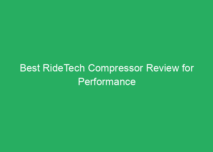Best RideTech Compressor Review for Performance and Reliability