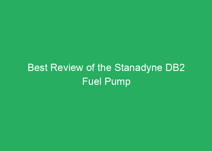 Best Review of the Stanadyne DB2 Fuel Pump