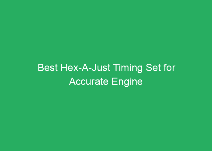 Best Hex-A-Just Timing Set for Accurate Engine Timing