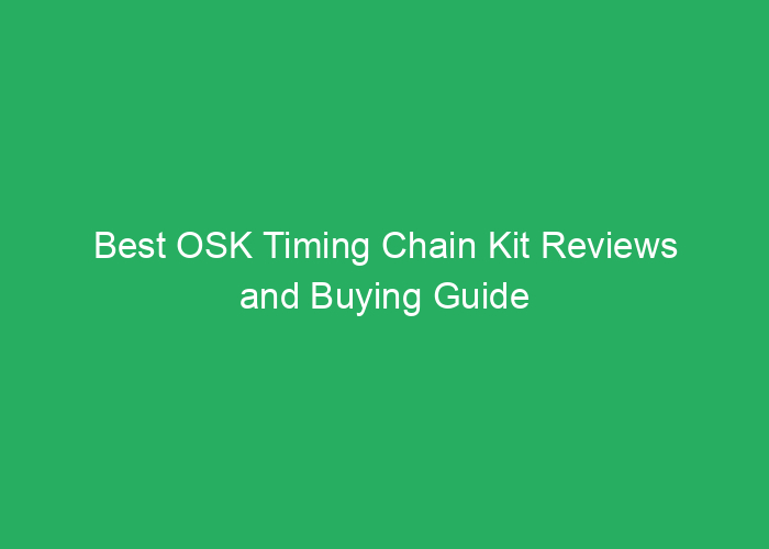 Best OSK Timing Chain Kit Reviews and Buying Guide