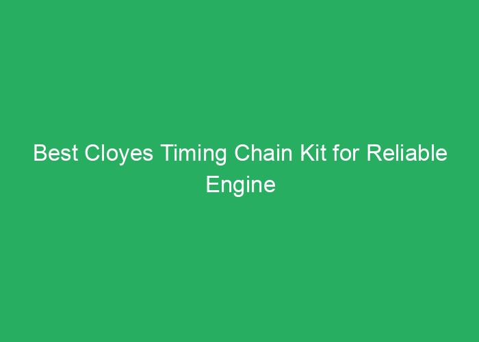 Best Cloyes Timing Chain Kit for Reliable Engine Performance