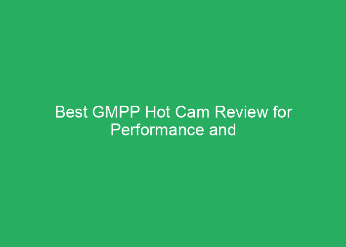 Best GMPP Hot Cam Review for Performance and Reliability