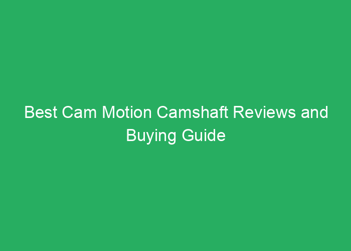 Best Cam Motion Camshaft Reviews and Buying Guide