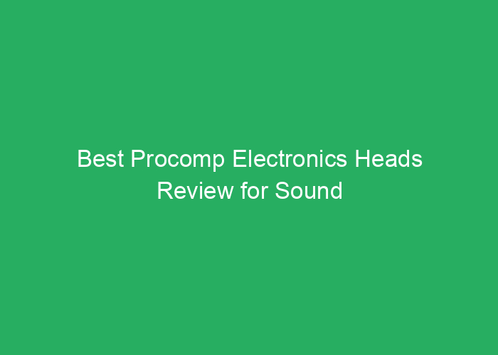 Best Procomp Electronics Heads Review for Sound Quality and Performance