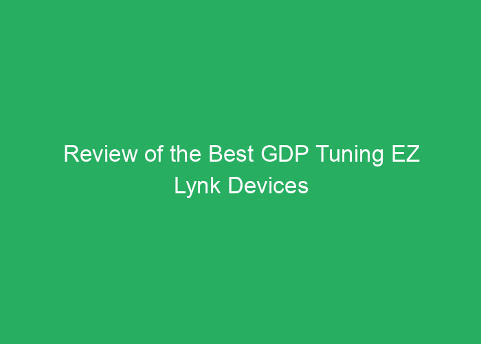 Review of the Best GDP Tuning EZ Lynk Devices