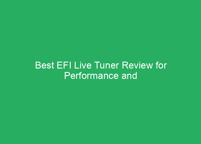 Best EFI Live Tuner Review for Performance and Reliability