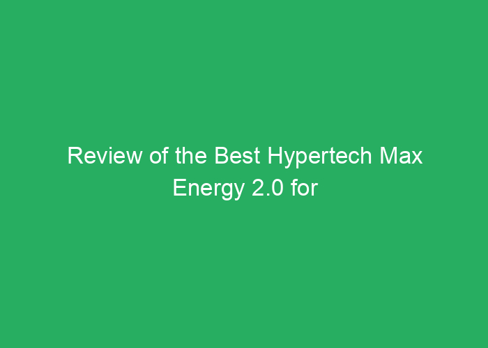 Review of the Best Hypertech Max Energy 2.0 for Performance and Efficiency