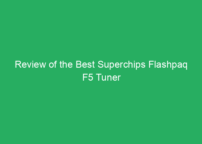 Review of the Best Superchips Flashpaq F5 Tuner