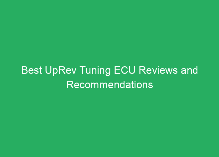 Best UpRev Tuning ECU Reviews and Recommendations