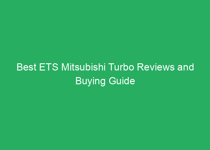 Best ETS Mitsubishi Turbo Reviews and Buying Guide