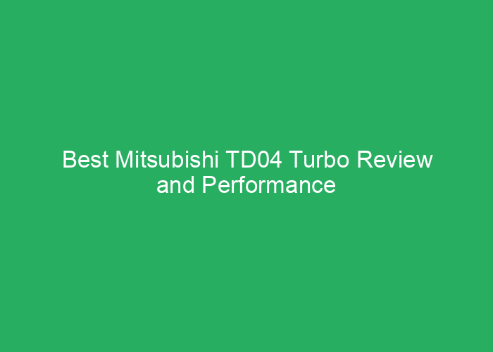 Best Mitsubishi TD04 Turbo Review and Performance Guide
